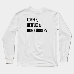 Coffee, netflix & dog cuddles Long Sleeve T-Shirt